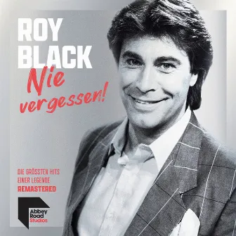 Nie vergessen! - Die größten Hits einer Legende (Remastered) by Roy Black