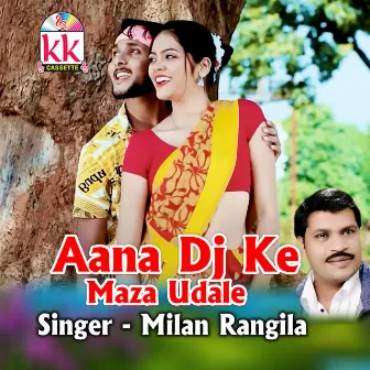 Aana Dj Ke Maza Udale by Milan Rangila