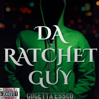 Da Ratchet Guy by GoGetta Essco