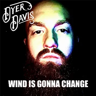 Wind is Gonna Change by Dyer Davis