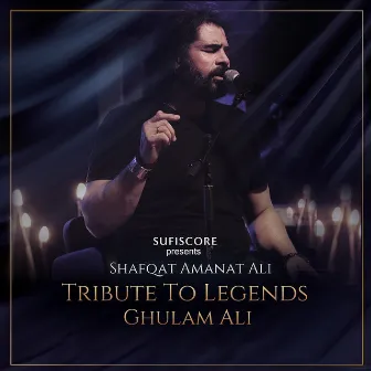 A Tribute to Legends : Ghulam Ali by Shafqat Amanat Ali