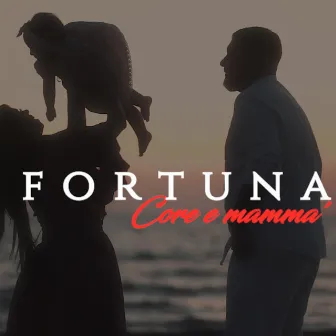 Core E Mammà by Fortuna