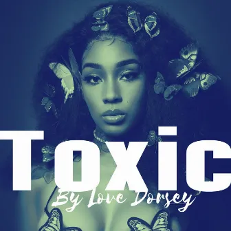 Toxic by Love Dorsey