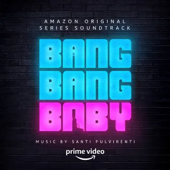 Bang Bang Baby: Season One (Amazon Original Series Soundtrack) by Santi Pulvirenti