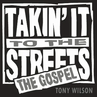 Takin' It to the Streets by Tony Wilson