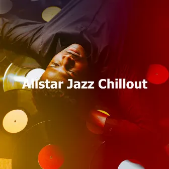 Allstar Jazz Chillout by Smooth Jazz All Stars