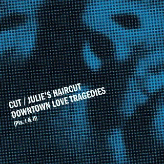 Downtown Love Tragedies (Part 1 & 2) by Cut