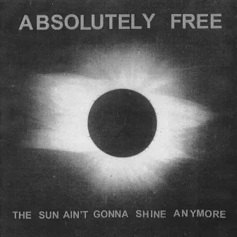 The Sun Ain't Gonna Shine Anymore by Absolutely Free