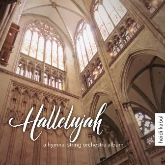 Hallelujah - A Hymnal String Orchestra Album by Heidi Kabul