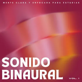 Sonido Binaural: Mente Clara Y Enfocada Para Estudiar Vol. 1 by Onda cerebral binaural