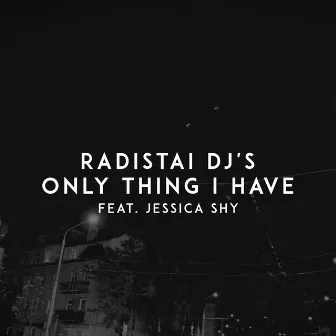 Only Thing I Have by Radistai Dj's