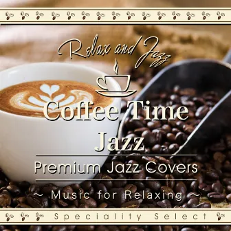 Coffee Time Jazz for Relaxing: Premium Jazz Covers by Tokyo Jazz Lounge