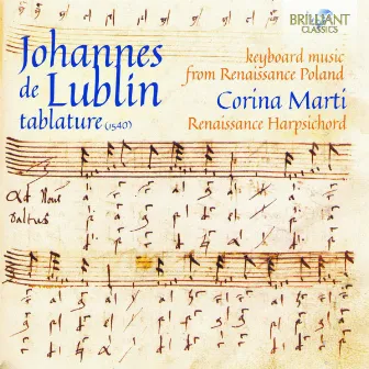 Johannes de Lublin Tablature: Keyboard Music from Renaissance Poland by Corina Marti