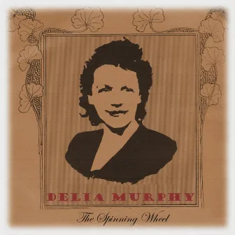 The Spinning Wheel (Digitally Remastered Edition) by Delia Murphy