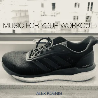 Music for Your Workout by Alex Koenig