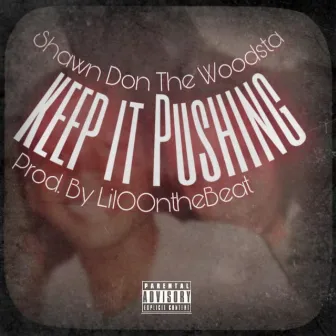 Keep It Pushing by Shawn Don the Woodsta