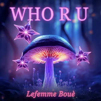 Who R U by Lefemme Boué