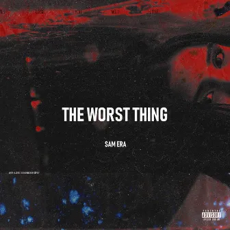 The Worst Thing by Sam Era