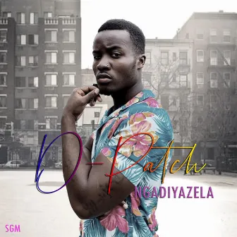 NGADIYAZELA by D'patch