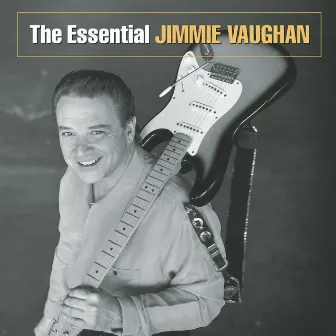 The Essential Jimmie Vaughan by Jimmie Vaughan