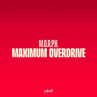 Maximum Overdrive (Remixes) by M.O.R.P.H.