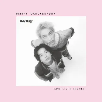 Spotlight (Daddy&Daddy Remix) by ReiRay