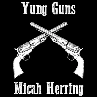 Yung Guns by Micah Herring