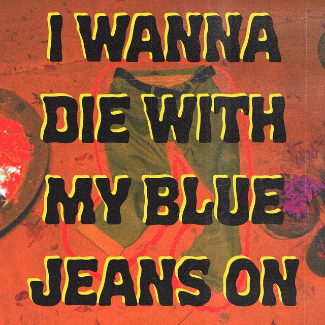 I Wanna Die with My Blue Jeans on