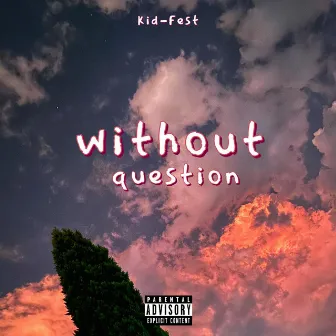 WITHOUT QUESTION by Kid-Fest