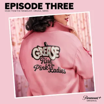 Grease: Rise of the Pink Ladies - Episode Three (Music from the Paramount+ Original Series) by The Cast of Grease: Rise of the Pink Ladies