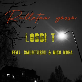 Rullataa yössä (feat. Smuuttisuu & Niko Nova) by Lossi T