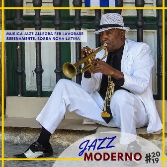 Jazz Moderno 2019 - Musica Jazz Allegra per Lavorare Serenamente, Bossa Nova Latina by Jazz Star