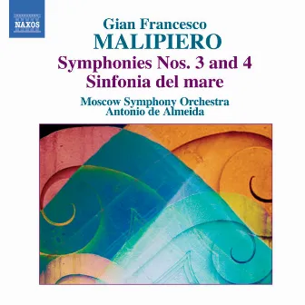 Malipiero, G.F.: Symphonies, Vol. 1 - Nos. 3 and 4 / Sinfonia Del Mare by Gian Francesco Malipiero