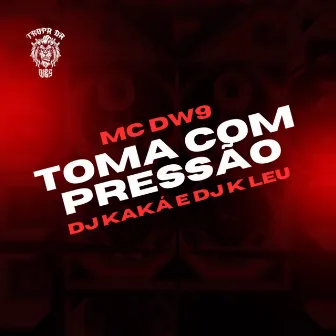 Toma com Pressão by MC DW9