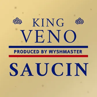 Saucin by King Veno