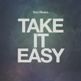 Take It Easy by Dan Rivera