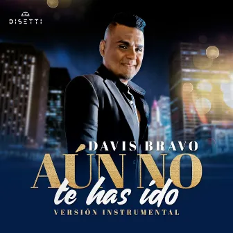 Aún No Te Has Ido (Versión Instrumental) by Davis Bravo