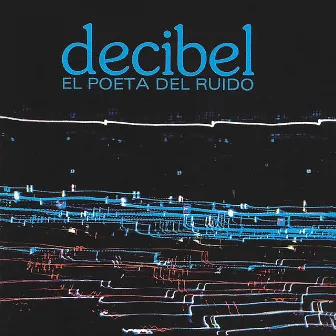 El Poeta del Ruido by Decibel