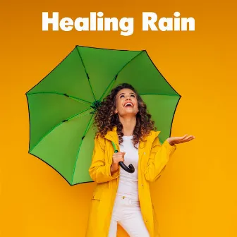 Healing Rain by Rain Sounds