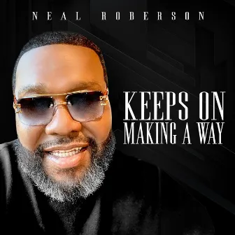 Keeps On Making A Way (Radio Edit) by Neal Roberson