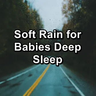 Soft Rain for Babies Deep Sleep by Baby Rain