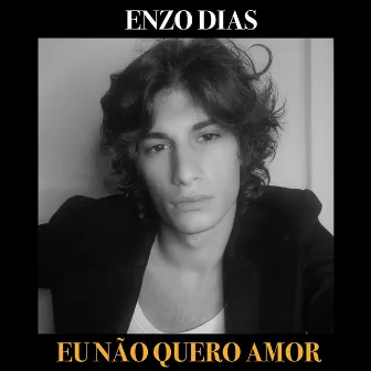 Eu Não Quero Amor by Enzo Dias