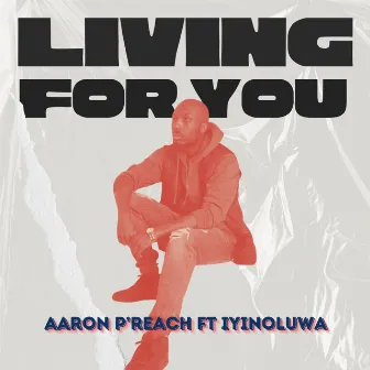 Living for You by Aaron P'Reach