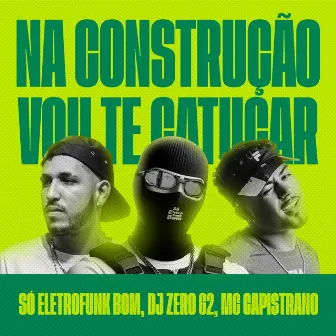 Na Construcao Vou Te Catucar by Capistrano Mc