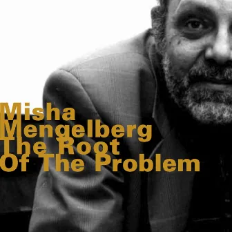 The Root of the Problem by Misha Mengelberg