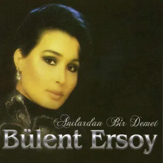 Anılardan Bir Demet by Bülent Ersoy