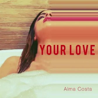 Your Love by Alma Costa