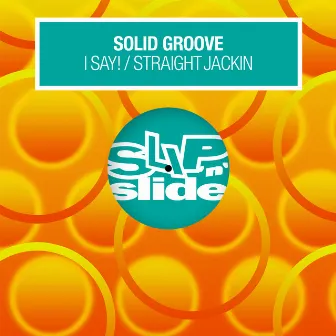 I Say! / Straight Jackin' by Solid Groove