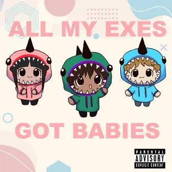 ALL MY EXES GOT BABIES by Caazi