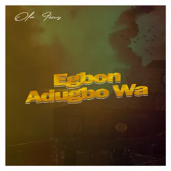 Egbon Adugbo Wa (Demo) by OLA FOCUS